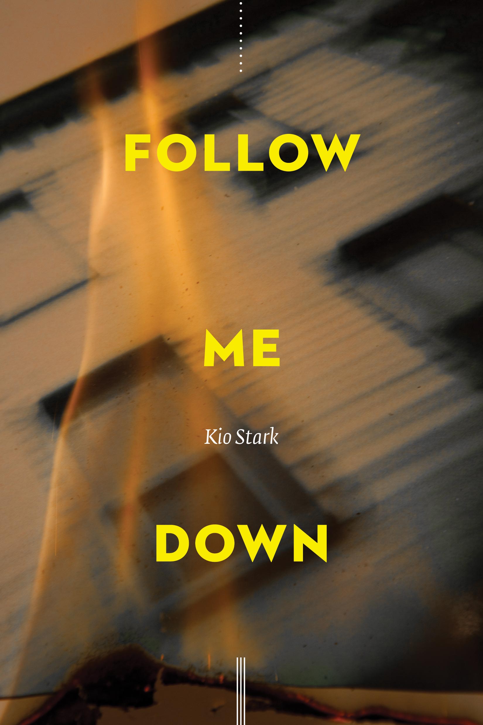 Book cover of Follow Me Down by Kio Stark. Image is of a high contrast photo of a small apartment building, the photo is burning.