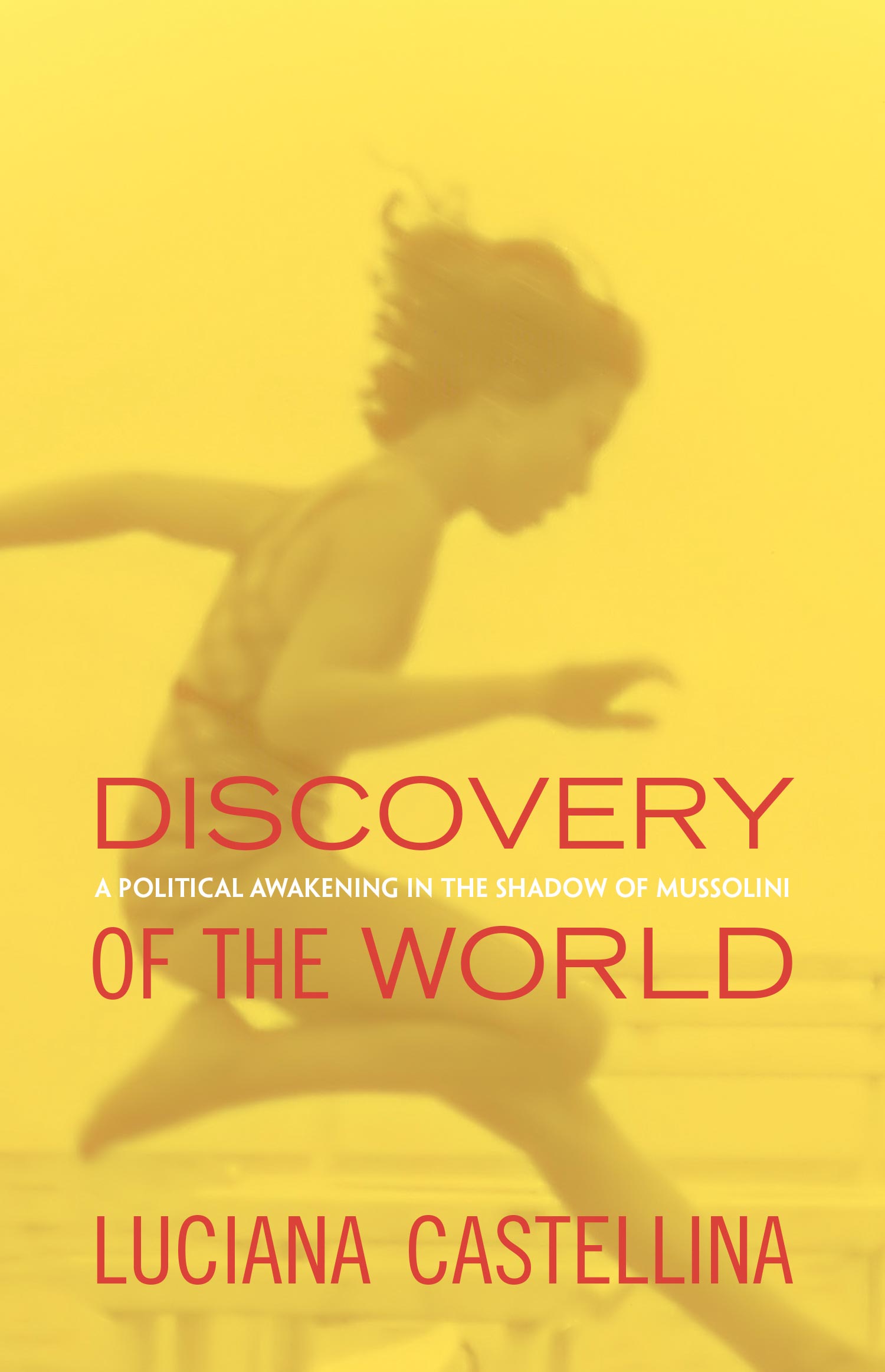 Cover of book Discovery of the World: A Political Awakening in the Shadow of Mussolini by Luciana Castellina. Image is of a young girl jumping.