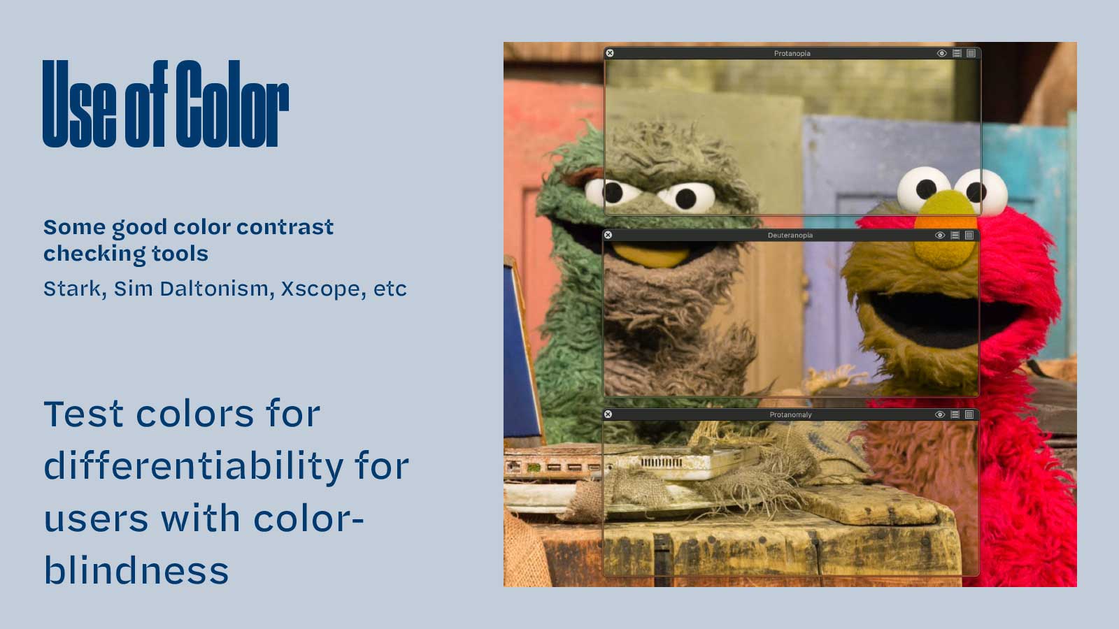 Slide text: Use of Color. Test colors for differentiability for users with color- blindness. Includes list of suggested software. Illustrated with photo of Oscar the Grouch (green muppet) and Elmo (red muppet) with various visible simulation modes laid over them.